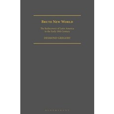 Brute New World: The Rediscovery of Latin America in the Early 19th Century 平裝版, Bloomsbury Academic, 英文
