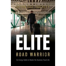 (英文圖書) The Elite Road Warrior: Six Energy Habits to Master the Business Travel Life 平裝版, Independently Published, 英文
