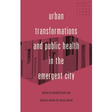 Urban Transformations and Public Health in the Emergent City 精裝版, Manchester University Press, 英文