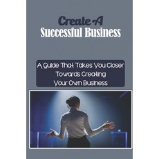 (英文圖書) Create A Successful Business: A Guide That Takes You Closer Towards Creating Your Own Busines... 平裝版, Independently Published, 英文