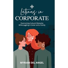 (英文圖書) Latinas in Corporate: Overcoming Cultural Obstacles While Juggling a Career and a Family 精裝版, Fig Factor Media Publishing, 英文