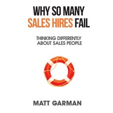 Why So Many Sales Hires Fail - Thinking Differently About Sales People 平裝版, Matt Garman, 英文