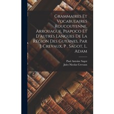 (英文書) Grammaires Et Vocabulaires Roucouyenne Arrouague Piapoco Et D'autres Langues De La Région D... 精裝版, Legare Street Press, 英文