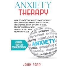 Anxiety Therapy: How To Overcome Anxiety Panic Attacks and Depression. Manage Stress Anger and Wor... 平裝版, Independently Published, 英文