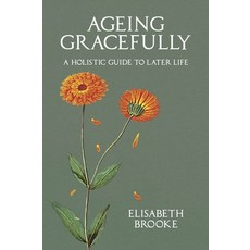 (英文圖書) Ageing Gracefully: A Holistic Guide to Later Life 平裝版, Aeon Books, 英文