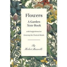 (英文圖書) Flowers - A Garden Note Book with Suggestions for Growing the Choicest Kinds 平裝版, White Press, 英文