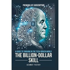 (英文圖書) The Billion-Dollar Skill: A Guide to Thriving in the Tech-Driven World 平裝版, Azamat Yestayev, 英文