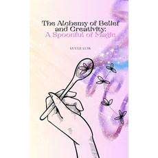 (英文圖書)The Alchemy of Belief and Creativity: A Spoonful of Magic 平裝版, Book Fairy Publishing, 英文