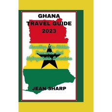 (英文圖書) Ghana Travel Guide 2023: Unveiling The Hidden Treasures And Unforgettable Adventure 平裝版, Independently Published, 英文