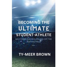 (英文圖書) Becoming The Ultimate Student-Athlete: Mastering Success On and Off the Playing Field 平裝版, Lulu.com, 英文