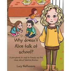 Why doesn't Alice talk at school?: A storybook to read to friends and the class about Selective Mutism 平裝版, Independent Publishing Network, 英文