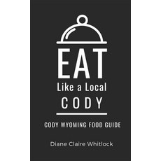 (英文圖書) Eat Like a Local- Cody: Cody Wyoming Food Guide 平裝版, Independently Published, 英文