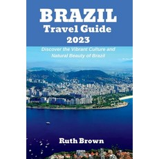 (英文圖書) BRAZIL Travel Guide 2023: Discover the Vibrant Culture and Natural Beauty of Brazil 平裝版, Independently Published, 英文