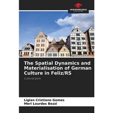 (英文圖書) The Spatial Dynamics and Materialisation of German Culture in Feliz/RS 平裝版, Our Knowledge Publishing, 英文