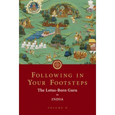 Following in Your Footsteps Volume II: The Lotus-Born Guru in India 平裝版, Rangjung Yeshe Publications, 英文