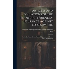 (英文圖書) Articles and Regulations of the Edinburgh Friendly Insurance Against Losses by Fire: And Seal... 精裝版, Legare Street Press, 英文