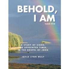 (英文圖書) Behold I AM: A Study of the Signs the Appointed Times in the Gospel of John 精裝版, Christian Faith Publishing, 英文