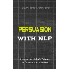 (英文圖書) Persuasion with NLP: Strategies of Milton's patterns to persuade and convince 平裝版, Independently Published, 英文