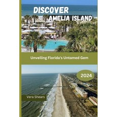 (英文圖書) Discover Amelia Island: Unveiling Florida's Untamed Gem 平裝版, Independently Published, 英文