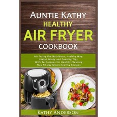 (英文圖書) Auntie Kathy Healthy Air Fryer Cookbook: Air Frying the Nutritious Healthy Way: Useful Safe... 平裝版, Createspace Independent Pub..., 英文