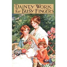 (英文圖書) Dainty Work for Busy Fingers - A Book of Needlework Knitting and Crochet for Girls 精裝版, Home Farm Books, 英文