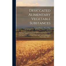 (英文圖書) Desiccated Alimentary Vegetable Substances: Reports of Two Boards of Navy Officers Convened ... 精裝版, Legare Street Press, 英文