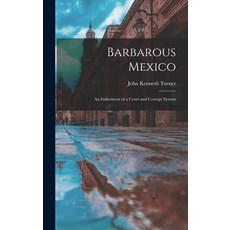(英文圖書) Barbarous Mexico: an Indictment of a Cruel and Corrupt System 精裝版, Legare Street Press, 英文