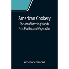 (英文圖書) American Cookery: The Art of Dressing Viands Fish Poultry and Vegetables 平裝版, Alpha Edition, 英文