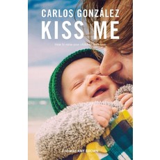 Kiss Me: How to Raise Your Children with Love 平裝版, Pinter & Martin Ltd, 英文
