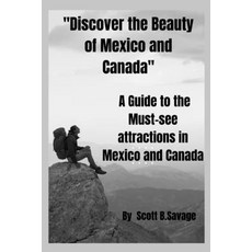 (英文圖書) Discover the beauty of Mexico and Canada: A Guide to the Must-see attractions in Mexico and C... 平裝版, Independently Published, 英文