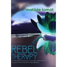 (英文圖書) Rebeltherapy: a therapist journey through addiction trauma and Nichiren Buddhism 平裝版, Independently Published, 英文
