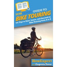 HowExpert Guide to Bike Touring: 101 Tips to Start Learn and Succeed in Bike Touring from A to Z 精裝版, 英文