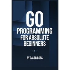 (英文圖書) Go Programming For Absolute Beginners 平裝版, Independently Published, 英文