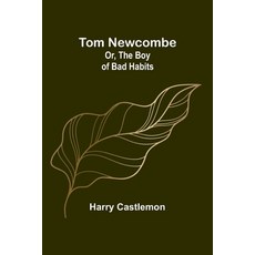 (英文圖書)Tom Newcombe; Or the Boy of Bad Habits 平裝版, Alpha Edition, 英文