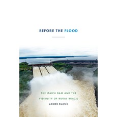 (英文圖書) Before the Flood: The Itaipu Dam and the Visibility of Rural Brazil 平裝版, Duke University Press, 英文