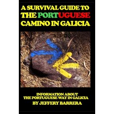 A Survival Guide to the Portuguese Camino in Galicia: Information about the Portuguese Way in Galicia 平裝版, Createspace Independent Pub..., 英語
