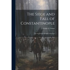 (英文圖書) The Siege and Fall of Constantinople: The Last Roman Struggle in the East 平裝版, Legare Street Press, 英文
