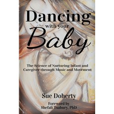 Dancing With Your Baby: The Science of Nurturing Infant and Caregiver Through Music and Movement 平裝版, Indy Pub, 英文