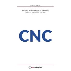 CNC Basic Programming Course: For lathes and milling machines with free graphic simulation software 平裝版, Independently Published, 英文