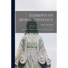 (英文圖書) Elements of Moral Theology: Based On the Summa Theologiae of St. Thomas Aquinas 平裝版, Legare Street Press, 英文