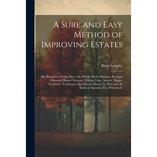 (英文圖書) A Sure and Easy Method of Improving Estates: By Plantation of Oak Elm Ash Beech Birch Pl... 平裝版, Legare Street Press, 英文