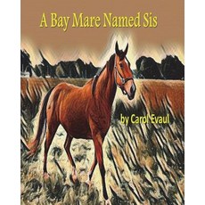 (英文圖書) A Bay Mare Named Sis 平裝版, Createspace Independent Pub..., 英文