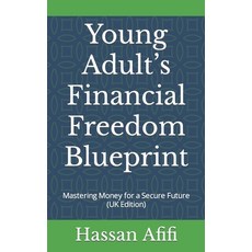 (英文圖書) Young Adult's Financial Freedom Blueprint: Mastering Money for a Secure Future (UK Edition) 平裝版, Independently Published, 英文
