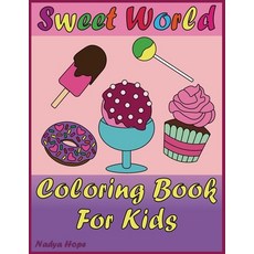 Sweet World Coloring Book For Kids: Coloring Book For Kids Teens Adults; Delicious desserts Donut... 平裝版, Independently Published, 英文