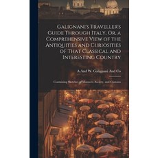(英文圖書) Galignani's Traveller's Guide Through Italy Or a Comprehensive View of the Antiquities and ... 精裝版, Legare Street Press, 英文