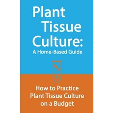 Plant Tissue Culture: A Home-Based Guide: How to Practice Plant Tissue Culture on a Budget 平裝版, Independently Published, 英文