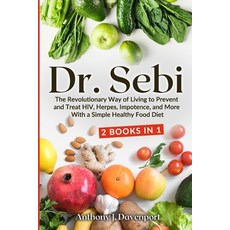 Dr. Sebi: The Revolutionary Way of Living to Prevent and Treat HIV Herpes Impotence and More With... 平裝版, Lulu.com, 英文