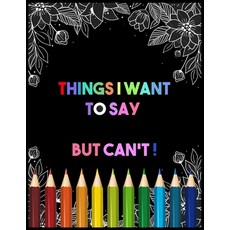 Things I Want To Say But Can't: Adult Coloring Book: Beautiful designs for Stress Relief and Relaxat... 平裝版, Independently Published, 英文
