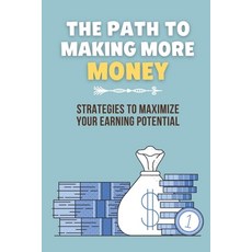 (英文圖書) The Path To Making More Money: Strategies To Maximize Your Earning Potential: A Lack Of Oppor... 平裝版, Independently Published, 英文