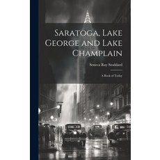 (英文圖書) Saratoga Lake George and Lake Champlain: A Book of Today 精裝版, Legare Street Press, 英文